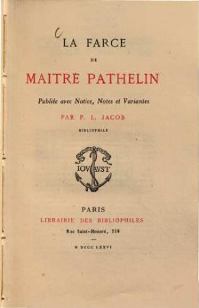 La Farce de Maitre Pathelin : Publiée avec Notice, Notes et Variantes par P. L. Jacob Bibliophile. [Lacroix (Paul)]
