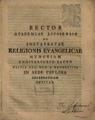 Rector Academiae Lipsiensis ad instauratae religionis evangelicae memoriam anniversario sacro prid. Cal. Nov. a. 1744 ... celebrandam invitat : [de causis reformationis Lutheri]
