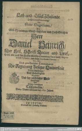 Lob- und Glück-schallende Zusammenstimmung, als S. Magnif. Herr Daniel Heinrich ... die Regierung hiesiger Universität angetreten ...
