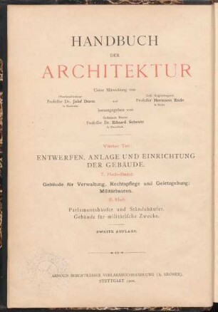 Teil 4, Halbbd. 7, H. 2: Entwerfen, Anlage und Einrichtung der Gebäude: Gebäude für Verwaltung, Rechtspflege und Gesetzgebung; Militärbauten: Parlamentshäuser und Ständehäuser : mit 4 Tafeln