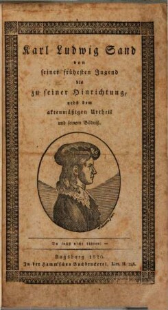 Karl Ludwig Sand von seiner frühesten Jugend bis zu seiner Hinrichtung : nebst dem aktenmäßigen Urtheil und seinem Bildniß