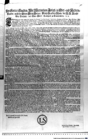 Von Gottes Gnaden, Wir Maximilian Joseph, in Ober- und Niedern-Bayern, auch der Obern Pfaltz Herzog, Pfaltz-Graf bey Rhein, des H. R. Reichs Ertz-Truchseß, und Chur-Fürst, Landgraf zu Leuchtenberg, [et]c. [et]c. Entbieten all und jeden Unsern Hof-Raths-Praesidenten, Vice-Praesidenten, Vicedomen, Cantzlern und Räthen ... Unseren Gruß und Gnad zuvor: Uns ist annoch in frischer Gedächtnuß, was Wir erst unterm 27isten Octobris vorigen Jahrs wegen Errichtung deren dem Publico so nöthig als nutzlicher Land-Manufakturen für eine Verordnung haben ergehen lassen. Gleichwie Wir nun auf diesen gefaßten Gnädigisten Entschluß ... noch allerdings unabänderlich beharren, so haben Wir ... zuförderist für nöthig zu seyn ermessen ... : Geben in Unser Residentz-Stadt München den 2. Mertz 1747.