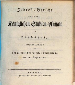 Jahres-Bericht über die Kgl. Studien-Anstalt Landshut : für das Schul-Jahr .... 1821/22 (1822)