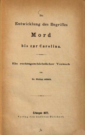 Die Entwicklung des Begriffes Mord bis zur Carolina : ein rechtsgeschichtlicher Versuch