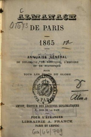 Almanach de Paris : annuaire général de diplomatie, de politique, d'histoire et de statistique pour tous les Ètats du globe, 1. 1865