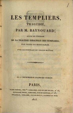 Les Templiers : tragédie ; suivi de l'extrat de la tragédie espagnole des Templiers ; avec le portrait du Grand-Maître