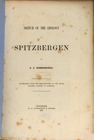 Sketch of the Geology of Spitzbergen by A. E. Nordenskiöld : Translated from the Transactions of the Royal Swedish Academy of Sciences
