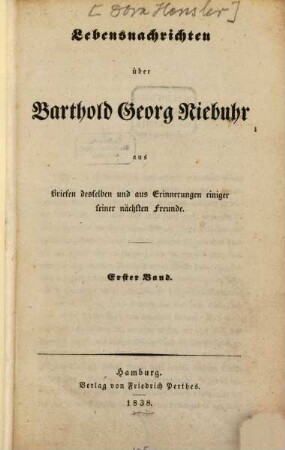 Lebensnachrichten über Barthold Georg Niebuhr : aus Briefen desselben und aus Erinnerungen einiger seiner nächsten Freunde, 1. Band