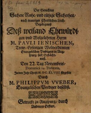 Der Gerechten sichere Ruhe und ruhige Sicherheit : nach trauriger Christlichen Leich-Begängnuß M. Pauli Jenischen Evang. Predigers in Augsb. fürgestellt