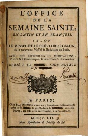 L' Office de la Semaine Sainte : en Latin et en François ; selon le Missel et le Bréviaire Romain, & le nouveau Missel Bréviaire de Paris ; avec des réflexions et méditations, prières & instructions pour la confession & communion