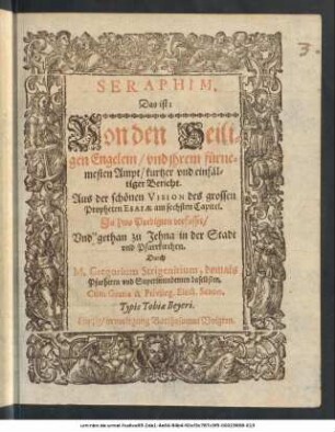 Seraphim. Das ist: Von den Heiligen Engelein/ und ihrem fürnemesten Ampt/ kurtzer und einfältiger Bericht : Aus der schönen Vision des grossen Propheten Esaiae, am Sechsten Capitel