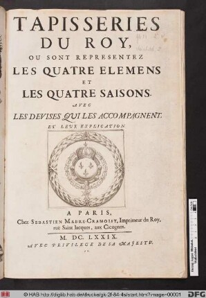Tapisseries Du Roy : Ou Sont Representez Les Quatre Elemens Et Les Quatre Saisons ; Avec Les Devises Qui Les Accompagnent, Et Leur Explication