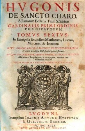 Hvgonis Cardinalis Opera Omnia In Vniversvm Vetus & Nouum Testamentum : Tomi Octo, 6. In Euangelia secundum Matthaeum, Lucam, Marcum, & Ioannem