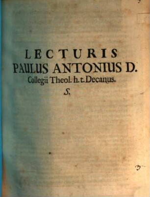 Lecturis Paulus Antonius D. collegii theol. h. t. decanus S.