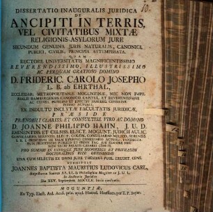 Diss. inaug. iur. de ancipiti in terris vel civitatibus mixtae religionis asylorum iure, secundum genuina iuris naturalis, canonici, publici, civilis, principia attemperata