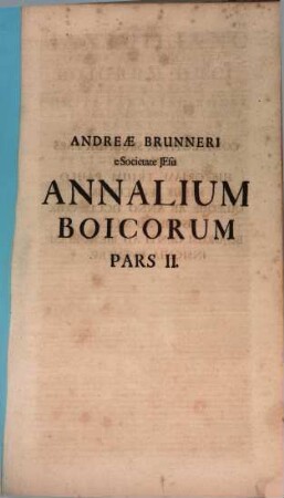 Andreae Brunneri e Societate Jesu Annalium Boicorum Pars II.