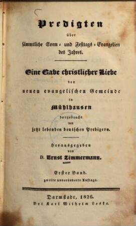 Predigten über sämmtliche Sonn- und Festtags-Evangelien des Jahres : eine Gabe christlicher Liebe der neuen evangelischen Gemeinde in Mühlhausen dargebracht von jetzt lebenden deutschen Predigern, 1
