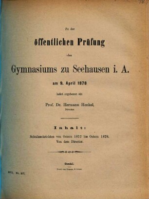 Zu der öffentlichen Prüfung des Gymnasiums zu Seehausen i.A. am ... ladet ergebenst ein. 1877/78