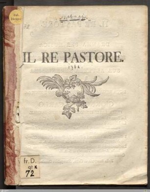 Il Re Pastore : Dramma Per Musica Da Rappresentarsi Nel Ducal Teatro Di Louisbourg Per Ordine Di Sua Altezza Serenissima Carlo Duca Regnante Di Wirtemberg E Teck ... Il Di 4. Novembre 1764 ...