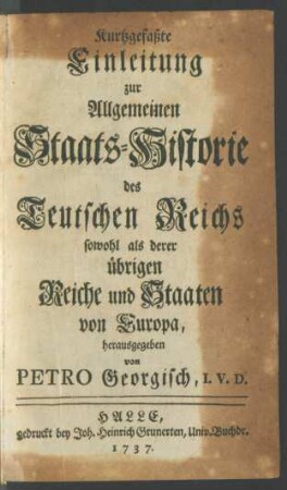 Kurtzgefaßte Einleitung zur Allgemeinen Staats-Historie des Teutschen Reichs : sowohl als derer übrigen Reiche und Staaten von Europa