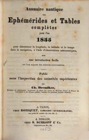 Annuaire nautique ou ephémérides et tables complètes pour l'an ... pour determiner la longitude, la latitude et le temps dans la navigation, à l'aide d'observations astronomiques. 4. 1855