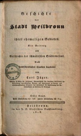 Geschichte der Stadt Heilbronn ihres ehemaligen Gebietes : Ein Beitrag zur Geschichte des schwäbischen Städtewesens ; Nach handschriftlichen Quellen bearbeitet, 1,1.. Bis 1378