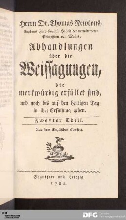 Zweyter Theil: [Herrn Dr. Thomas Newtons, Kaplans Ihro Königl. Hoheit der verwittweten Prinzessin von Wallis, Abhandlungen über die Weissagungen, die merkwürdig erfüllet sind, und noch bis auf den heutigen Tag in ihre Erfüllung gehen] Band Zweyter Theil