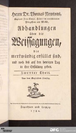 Zweyter Theil: [Herrn Dr. Thomas Newtons, Kaplans Ihro Königl. Hoheit der verwittweten Prinzessin von Wallis, Abhandlungen über die Weissagungen, die merkwürdig erfüllet sind, und noch bis auf den heutigen Tag in ihre Erfüllung gehen] Band Zweyter Theil