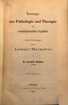 Beiträge zur Pathologie und Therapie der constitutionellen Syphilis : Nach Erfahrungen bei der Aachener Thermalcur