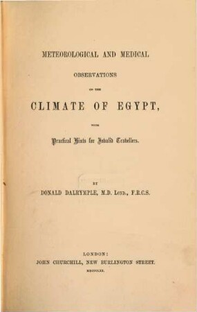 Meteorological and medical observations on the climate of Egypt, with practical hints for invalid travellers : Ist aus im Repert. v. Il. Afr. vorgetragen