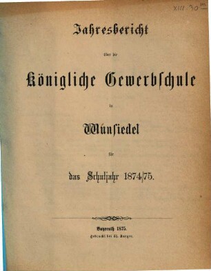 Jahresbericht der Königlichen Gewerbsschule in Wunsiedel : für das Schuljahr .... 1874/75