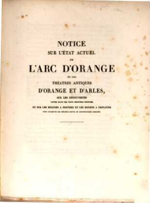 Notice sur l'état actuel de l'arc d'Orange et des Théatres d'Orange et d'Artes ...