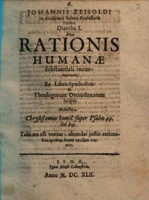 Johannis Zeisoldi in Academia Salana Professoris Publici Diatribe ... De Rationis Humanae substantiali incorruptione, 1. Diatribe I. ... Ex Libris Symbolicis & Theologorum Orthodoxorum Scriptis deducta