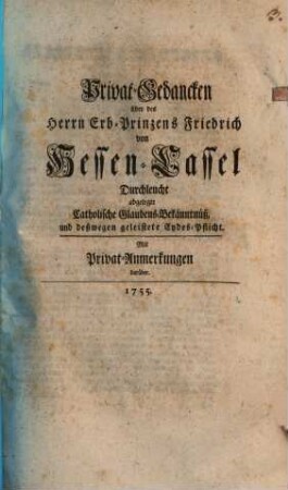 Privatgedanken über des heiligen Erbprinzen Friedrich v. Hessen Cassel abgelegte Catholische Glaubens Bekänntnuß