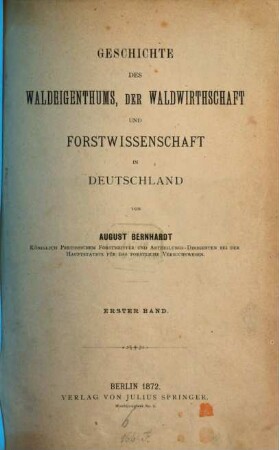 Geschichte des Waldeigenthums, der Waldwirthschaft und Forstwissenschaft in Deutschland. 1, Von den ältesten Zeiten bis zum Jahre 1750