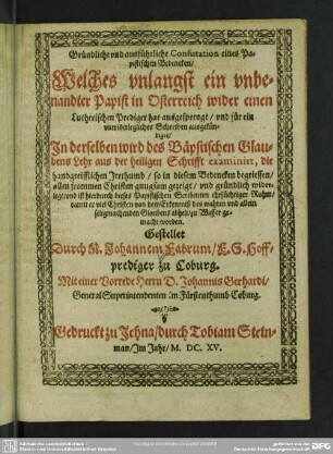 Gründliche und ausführliche Confutation eines papistischen Bedencken : welches unlangst ein unbenandter Papist in Osterreich wider einen lutherischen Prediger hat ausgesprengt
