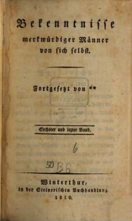 Bekenntnisse merkwürdiger Männer von sich selbst : nebst einigen einleitenden Briefen des seligen Hrn. von Herder. 6. 1810