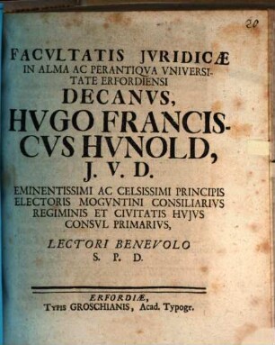 Facvltatis Jvridicæ In Alma Ac Perantiqva Vniversitate Erfordiensi Decanvs, Hvgo Franciscvs Hvnold, J.V.D. ... Lectori Benevolo S.P.D.