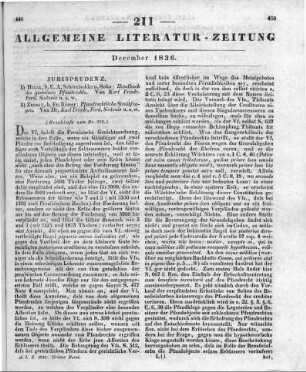 [Sammelrezension zweier juristischer Schriften über das Pfandrecht] Rezensiert werden: 1. Sintenis, C. F. F.: Handbuch des gemeinen Pfandrechts. Halle: Schwtschke 1836 2. Sintenis, C. F. F.: Pfandrechtliche Streitfragen. H. 1. Zerbst: Römer 1835 (Beschluss der im vorigen Stück abgebrochenen Rezension)