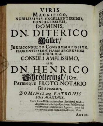 Viris Magnifico, Nobilissimis, Excellentissimis, Consultissimis, Dominis, Dn. Diterico Müller/ [...] Dn. Henrico Schrötteringk/ [...]