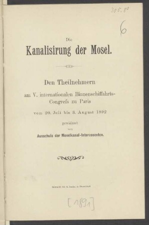 Die Kanalisirung der Mosel : den Theilnehmern am V. Internationalen Binnenschiffahrts-Congress zu Paris vom 20. Juli bis 3. August 1892 gewidmet