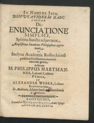 Disputationem Hanc Logicam De Enunciatione Simplici, Spiritu Sancto adjuvante ... Alexander Weber Respondens.