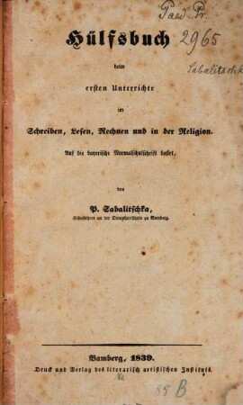 Hülfsbuch beim ersten Unterrichte im Schreiben, Lesen, Rechnen und in der Religion : auf die bayerische Normalschuleschrift basirt