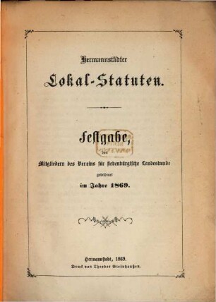 Hermannstädter Lokal-Statuten : Festgabe, den Mitgliedern des Vereins für siebenbürgische Landeskunde gewidmet im Jahre 1869