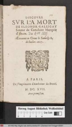 Discovrs Svr La Mort De Eleonor Galligay femme de Conchine Marquis d'Ancré : Executee en Greue le le Samedy 8 de Iuillet. 1617