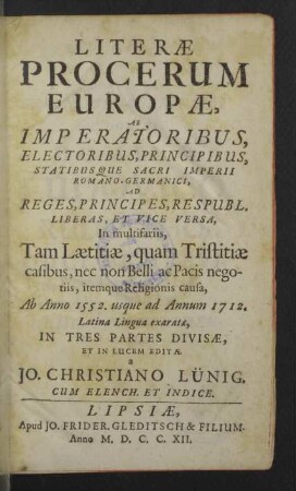 1: [Ab anno Christi 1552 usque ad annum 1658] : ab imperatoribus, electoribus, principibus ... ad reges, principes, respubl. liberas, et vice versa, in multifariis, tam laetitiae, quam tristitiae casibus ... ab anno 1552 usque ad annum 1712
