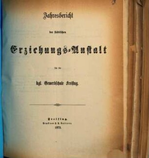 Jahresbericht der Erziehungsanstalt für die Königliche Gewerbsschule Freising. 1871/72 (1872)