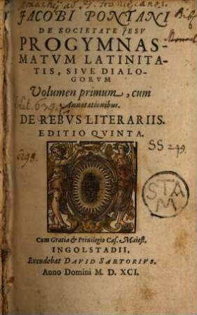 Jacobi Pontani De Societate Iesv Progymnasmatvm Latinitatis, Sive Dialogorvm Volumen ..., 1. De Rebus Literariis