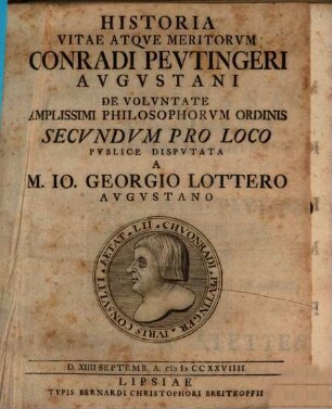 Historia vitae atqve meritorvm Conradi Pevtingeri Avgvstani : de voluntate amplissimi philosophorum ordinis