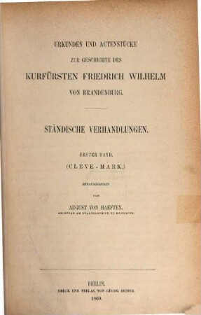 Urkunden und Actenstücke zur Geschichte des Kurfürsten Friedrich Wilhelm von Brandenburg, 5. Ständische Verhandlungen ; Bd. 1, Cleve-Mark